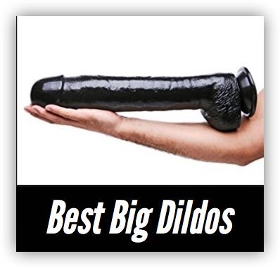 Top 10 Best Big Dildos for Penetrative Orgasms (2019)